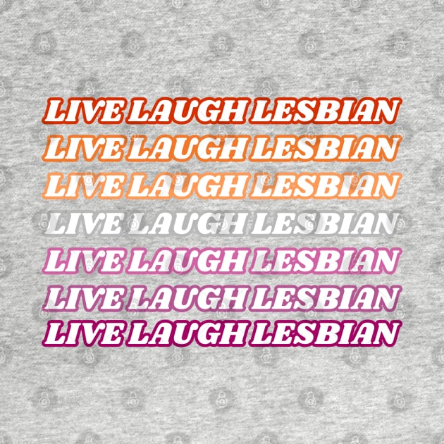 Live Laugh Lesbian Outline Text by Caring is Cool